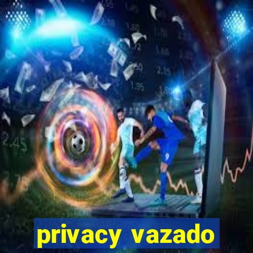 privacy vazado